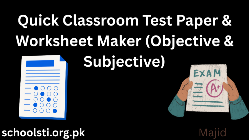 Quick Classroom Test Paper & Worksheet Maker (Objective & Subjective)